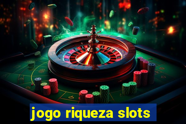 jogo riqueza slots